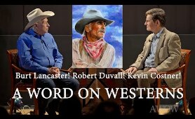 Burt Lancaster! Robert Duvall! Kevin Costner! A WORD ON WESTERNS