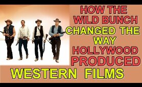 How the film THE WILD BUNCH changed the way HOLLYWOOD produced WESTERN FILMS and SHOCKED audiences!
